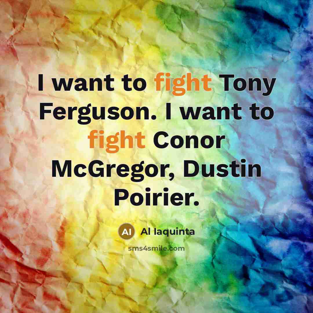“I want to fight Tony Ferguson. I want to fight…” quote by Al Iaquinta