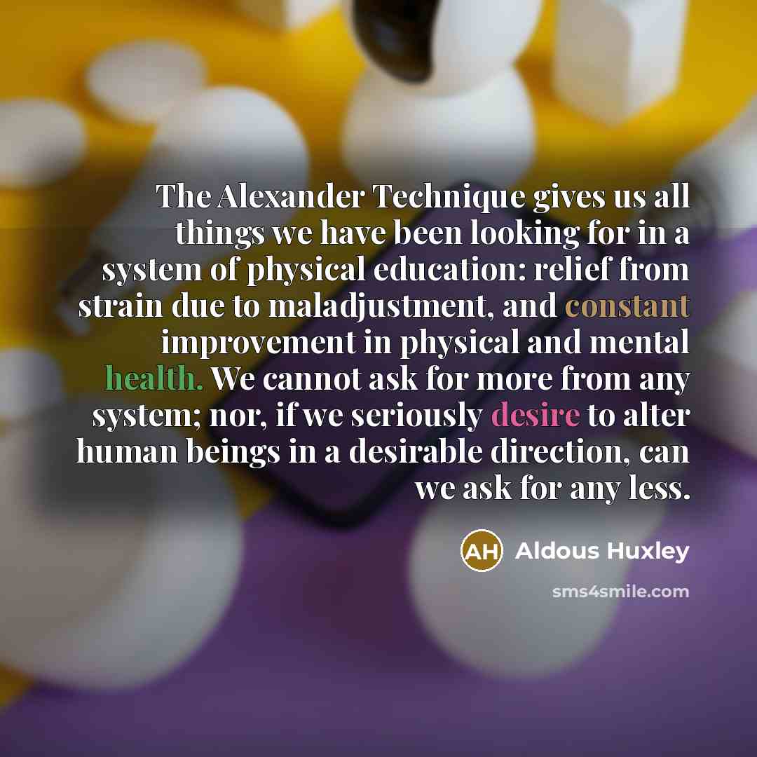 “The Alexander Technique gives us all things we have been…” quote by Aldous Huxley