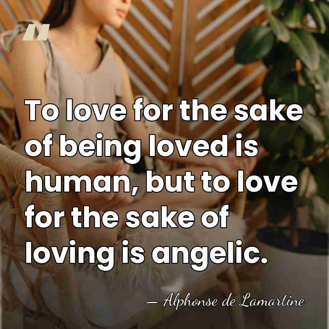To love for the sake of being loved is human, but to&hellip; - Alphonse de Lamartine