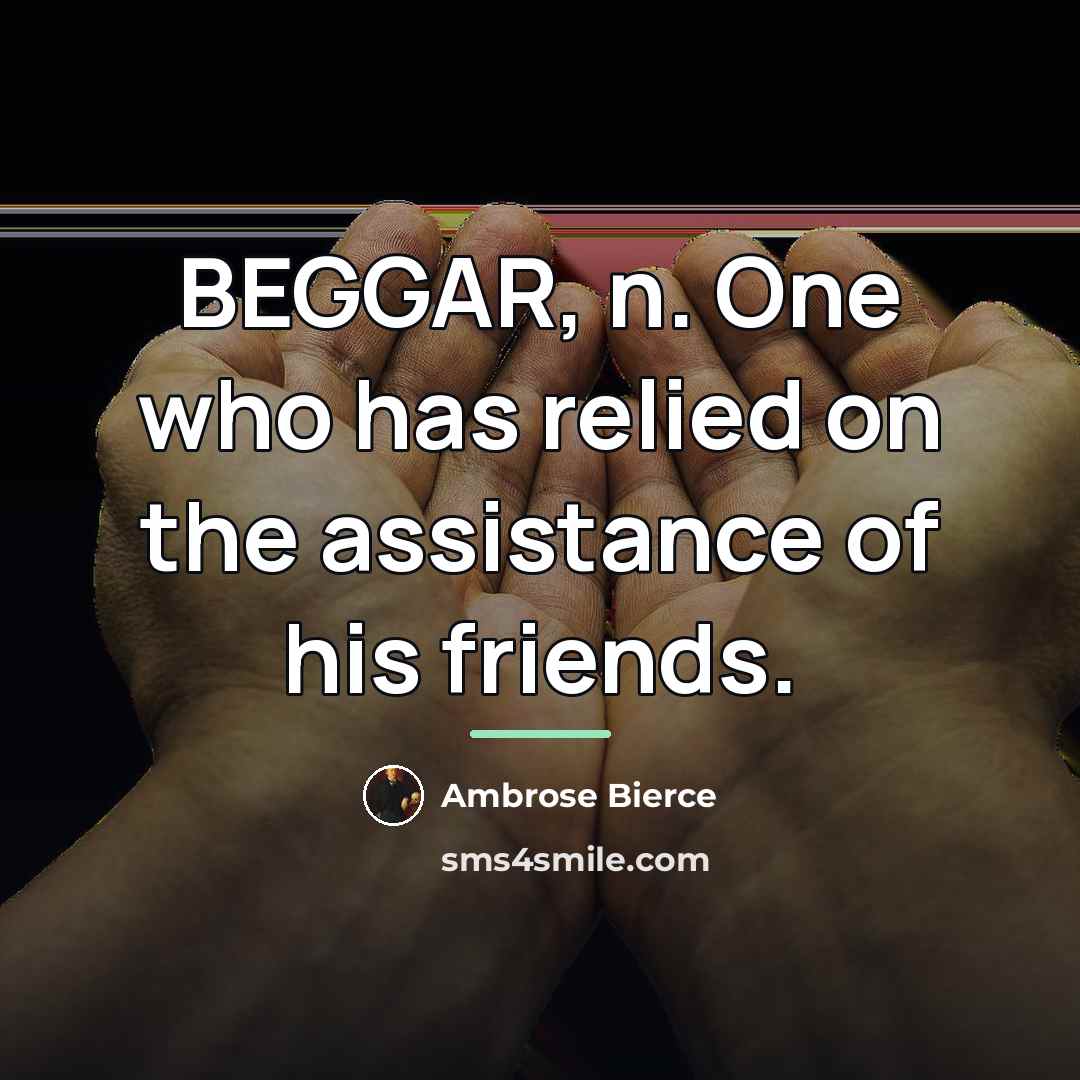 “BEGGAR, n. One who has relied on the assistance of…” quote by Ambrose Bierce