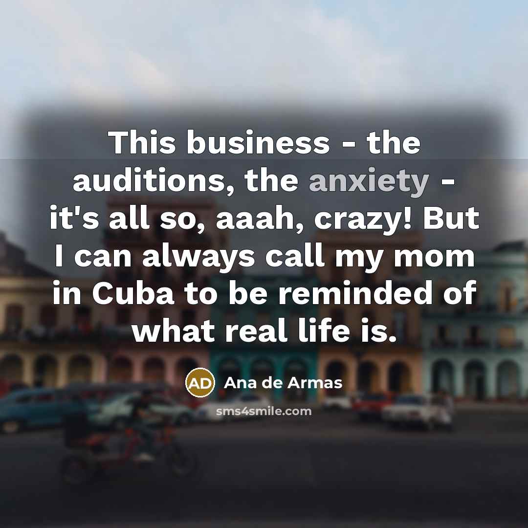 “This business - the auditions, the anxiety - it's all…” quote by Ana de Armas