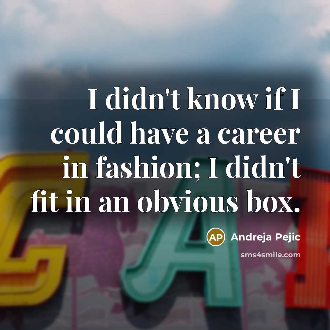 “I didn't know if I could have a career in…” quote by Andreja Pejic