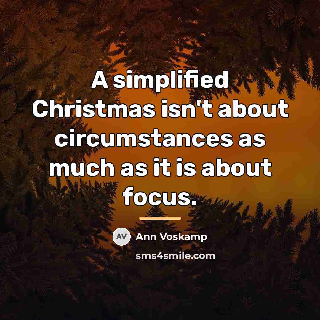 “A simplified Christmas isn't about circumstances as much as it…” quote by Ann Voskamp