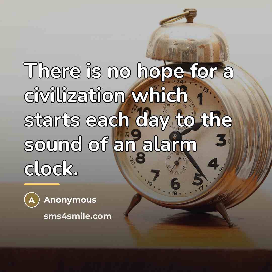 “There is no hope for a civilization which starts each…” quote by Anonymous