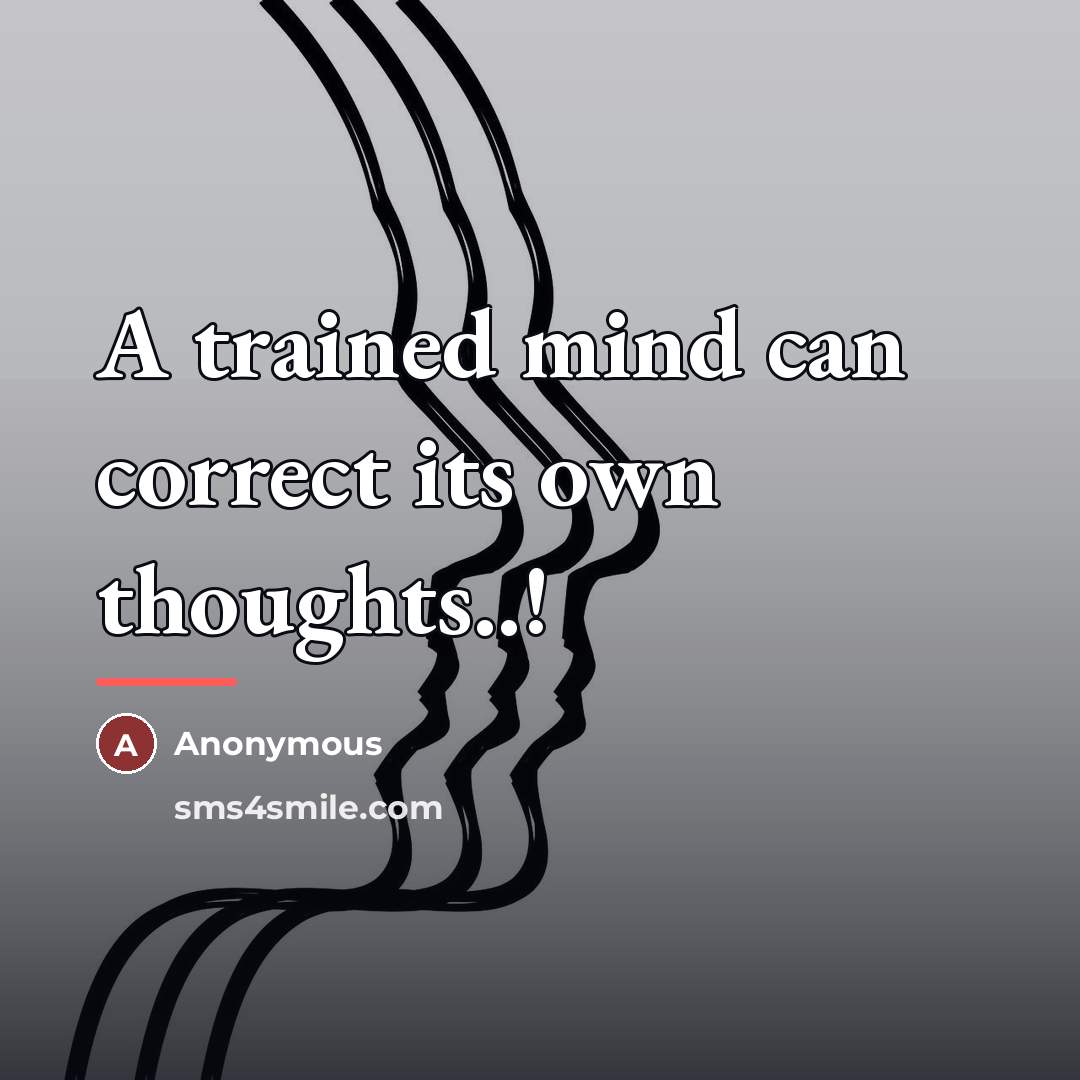 “A trained mind can correct its own thoughts..!…” quote by Anonymous