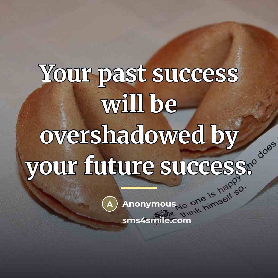 “Your past success will be overshadowed by your future success.…” quote by Anonymous