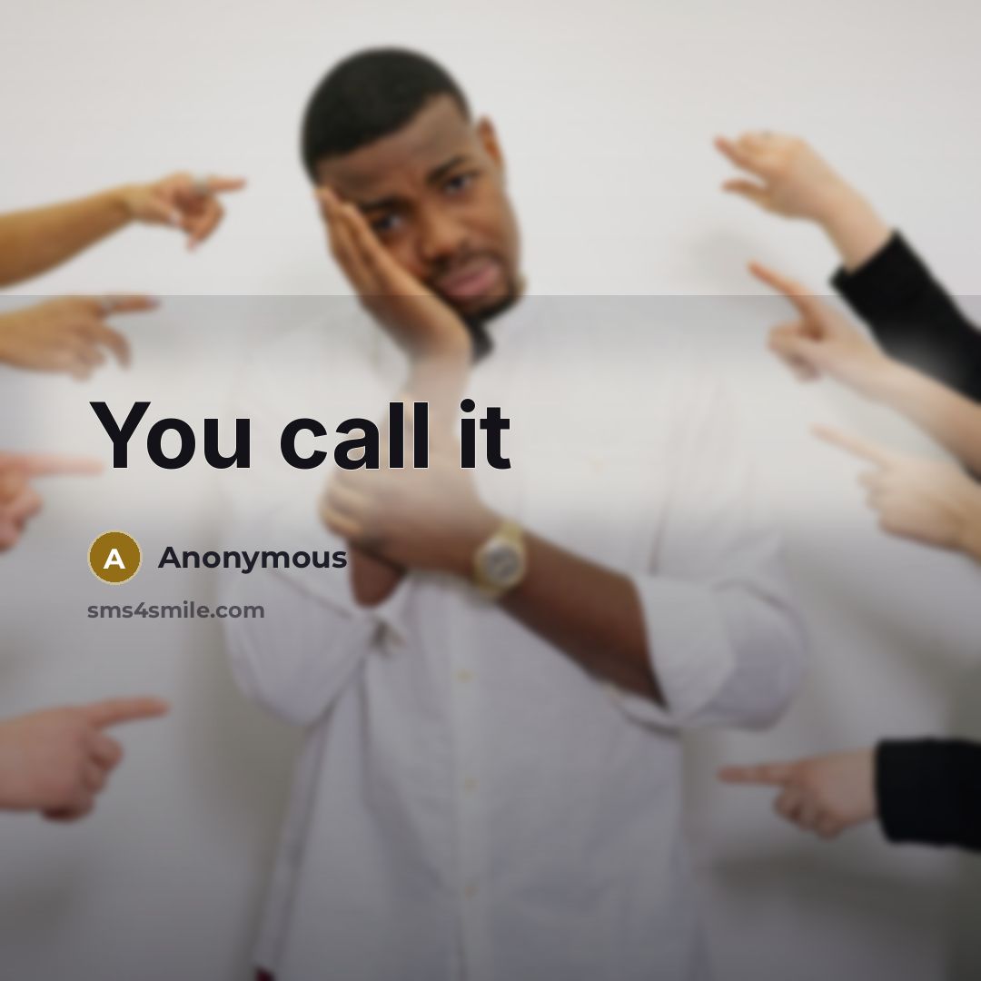 “You call it” quote by Anonymous