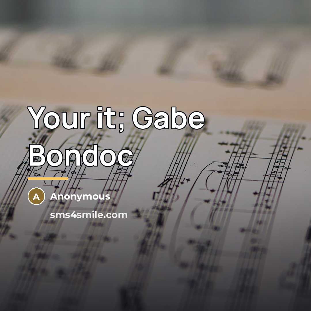 “Your it; Gabe Bondoc…” quote by Anonymous