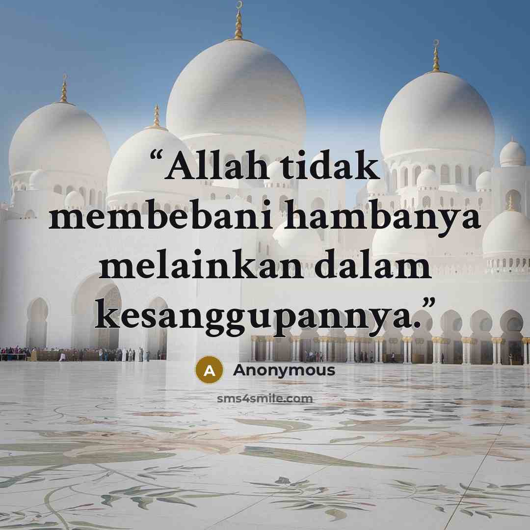 “Allah tidak membebani hambanya melainkan dalam kesanggupannya.” quote by Anonymous