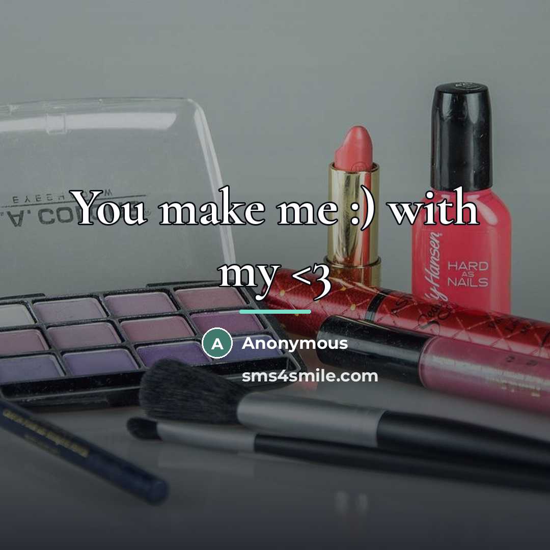 “You make me :) with my…” quote by Anonymous