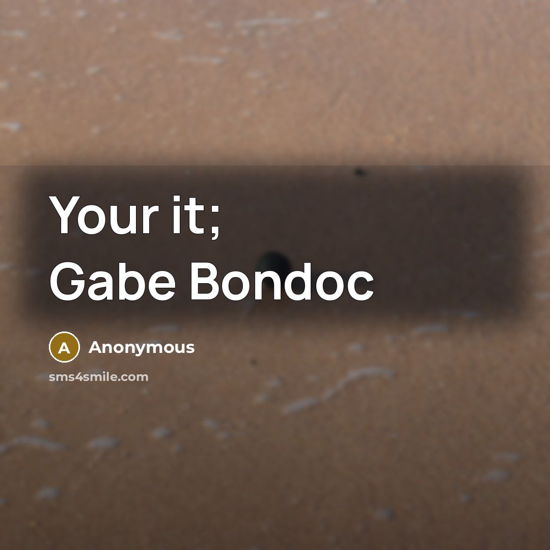 “Your it; Gabe Bondoc” quote by Anonymous