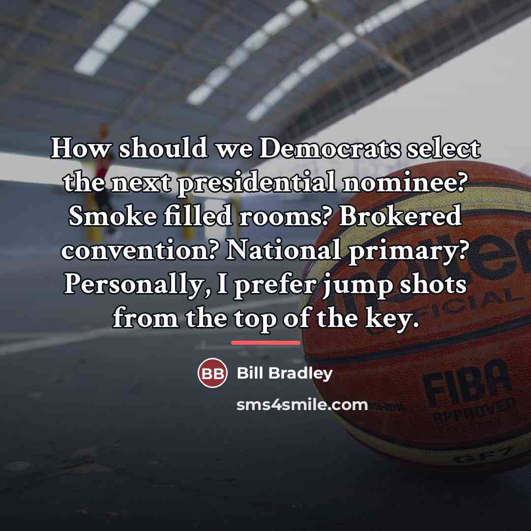 “How should we Democrats select the next presidential nominee? Smoke…” quote by Bill Bradley
