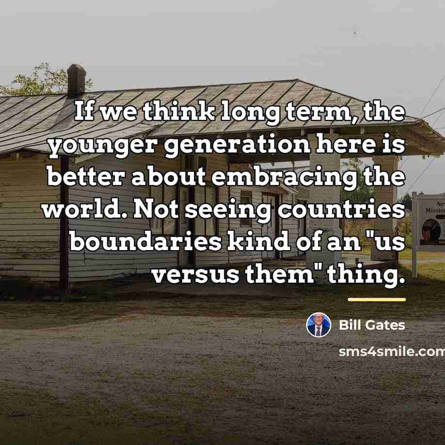 “If we think long term, the younger generation here is…” quote by Bill Gates