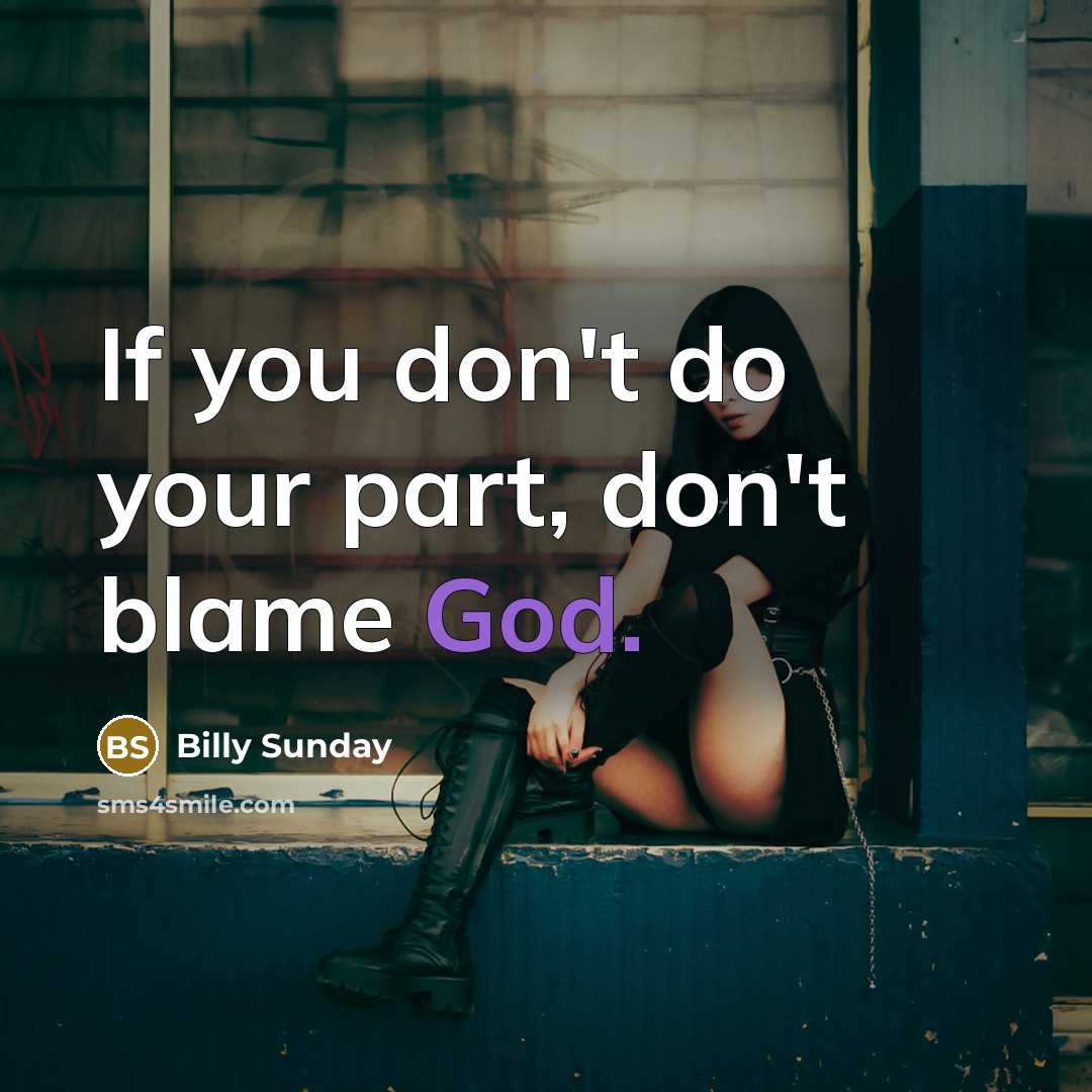 “If you don't do your part, don't blame God.…” quote by Billy Sunday