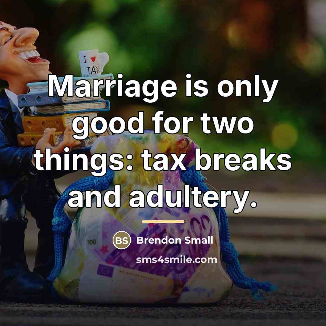 “Marriage is only good for two things: tax breaks and…” quote by Brendon Small
