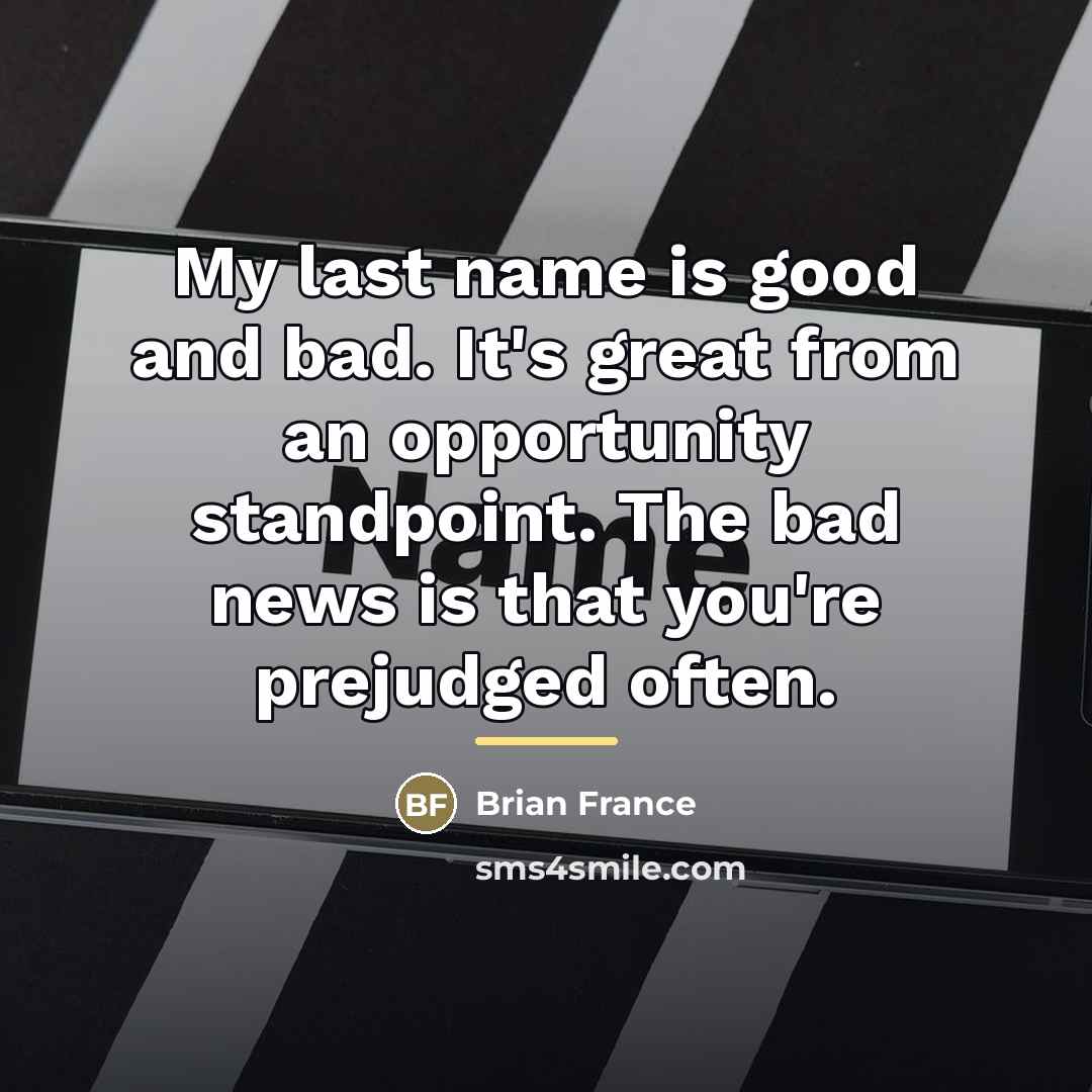 “My last name is good and bad. It's great from…” quote by Brian France