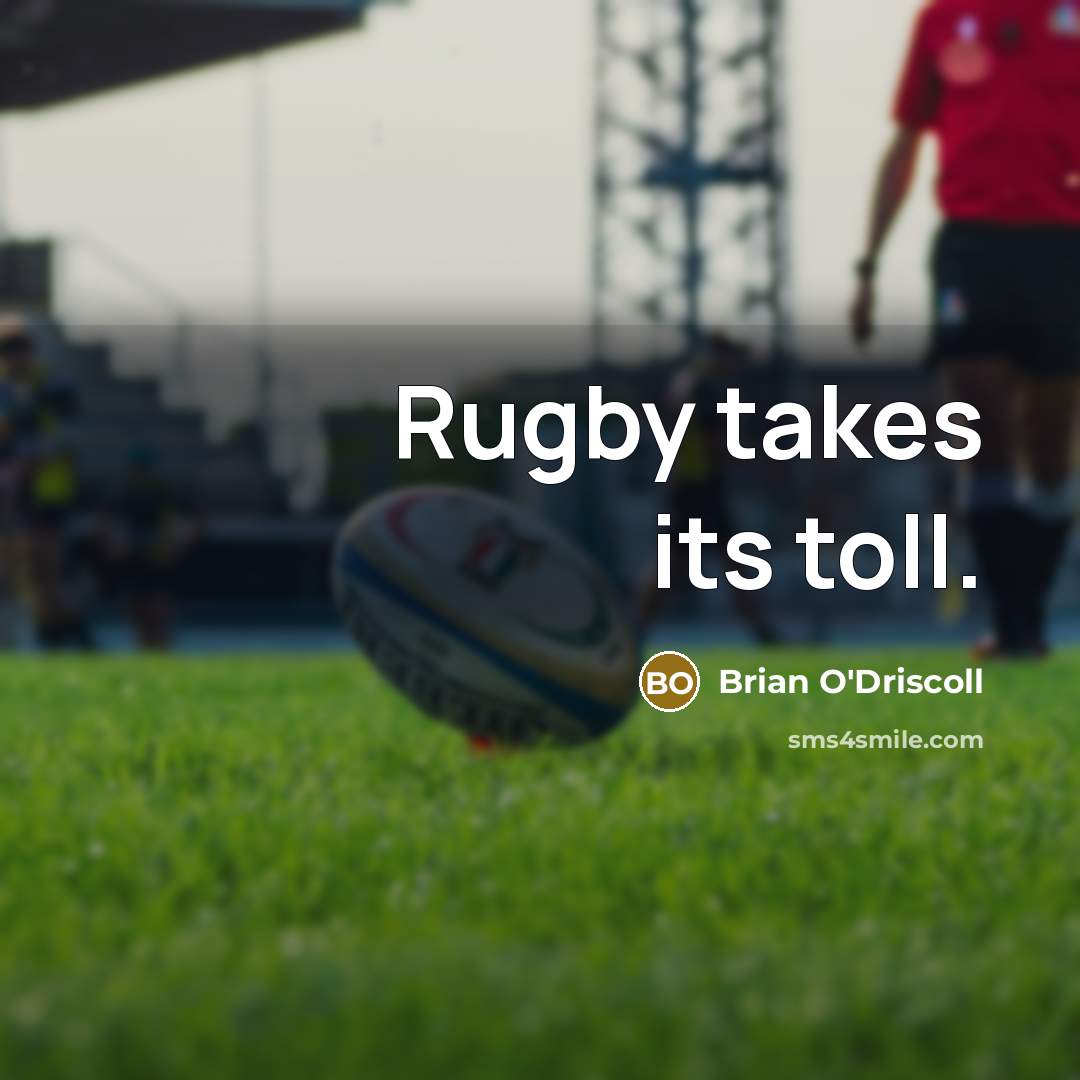 “Rugby takes its toll.…” quote by Brian O'Driscoll