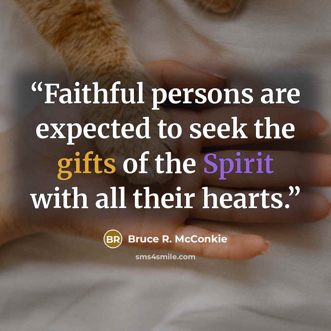 “Faithful persons are expected to seek the gifts of the Spirit with all their hearts.” quote by Bruce R. McConkie