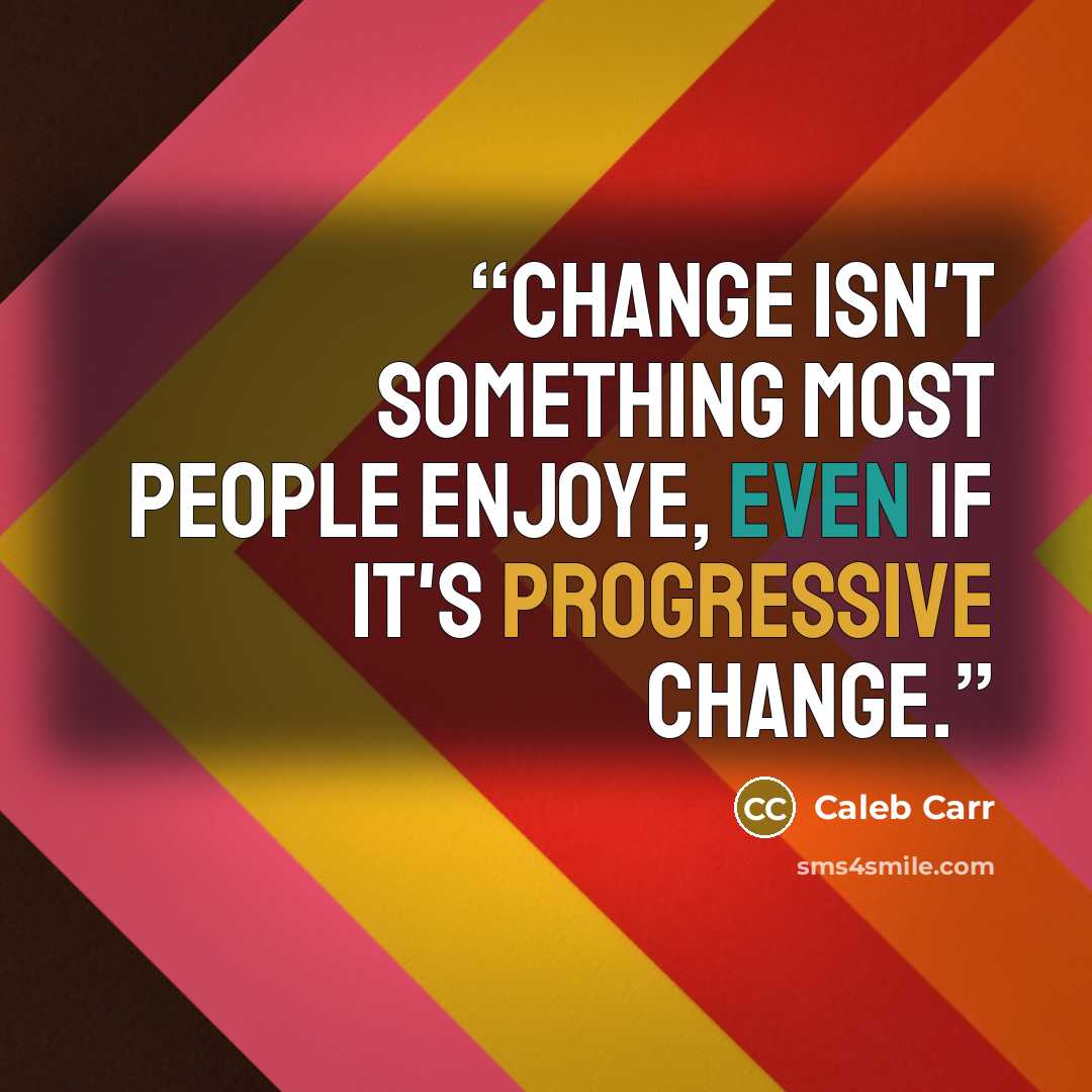 “Change isn't something most people enjoye, even if it's progressive change.” quote by Caleb Carr