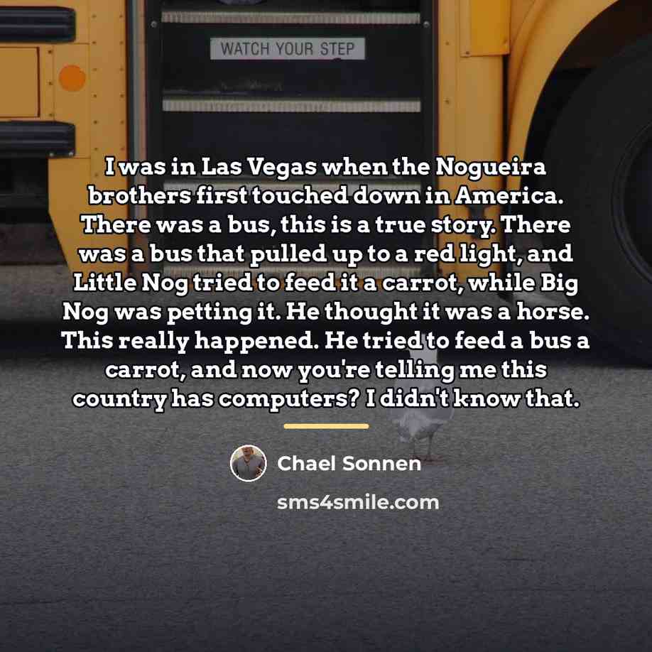 “I was in Las Vegas when the Nogueira brothers first…” quote by Chael Sonnen