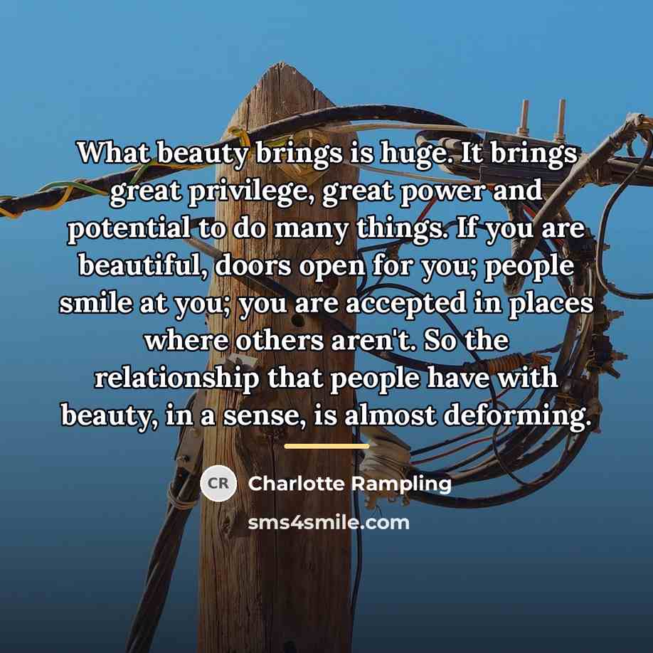 “What beauty brings is huge. It brings great privilege, great…” quote by Charlotte Rampling