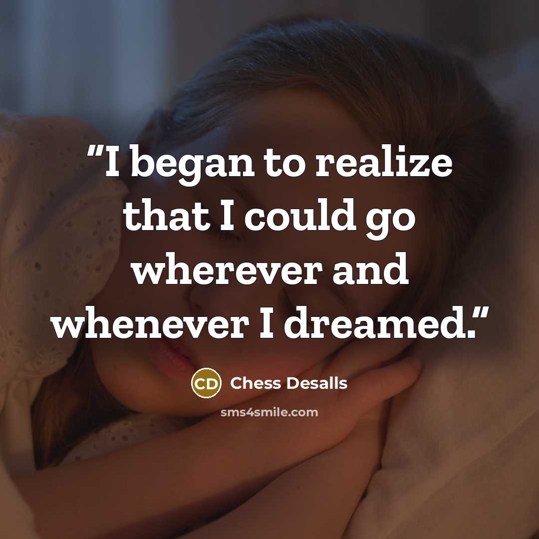 “I began to realize that I could go wherever and whenever I dreamed.” quote by Chess Desalls