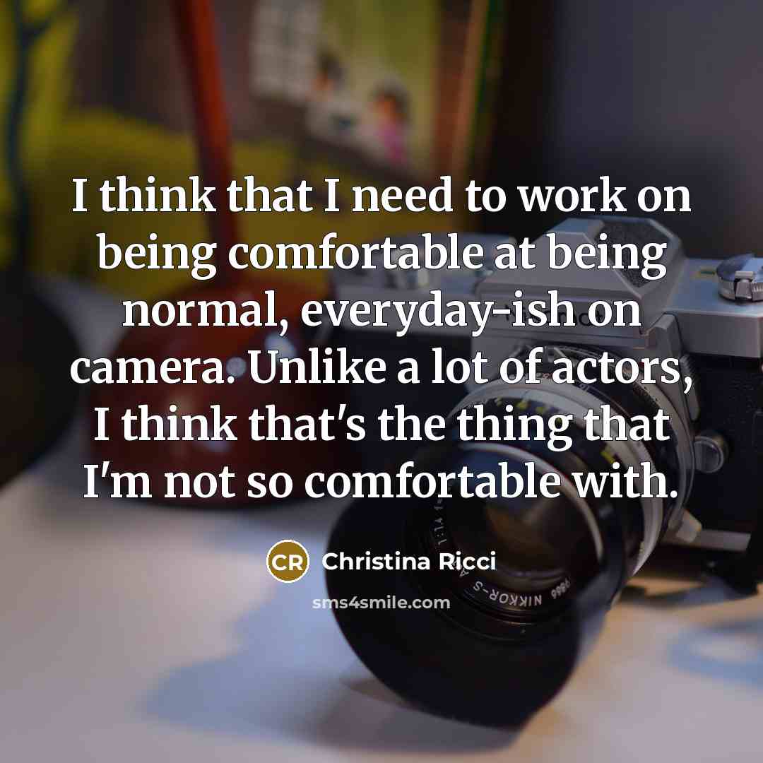 “I think that I need to work on being comfortable…” quote by Christina Ricci