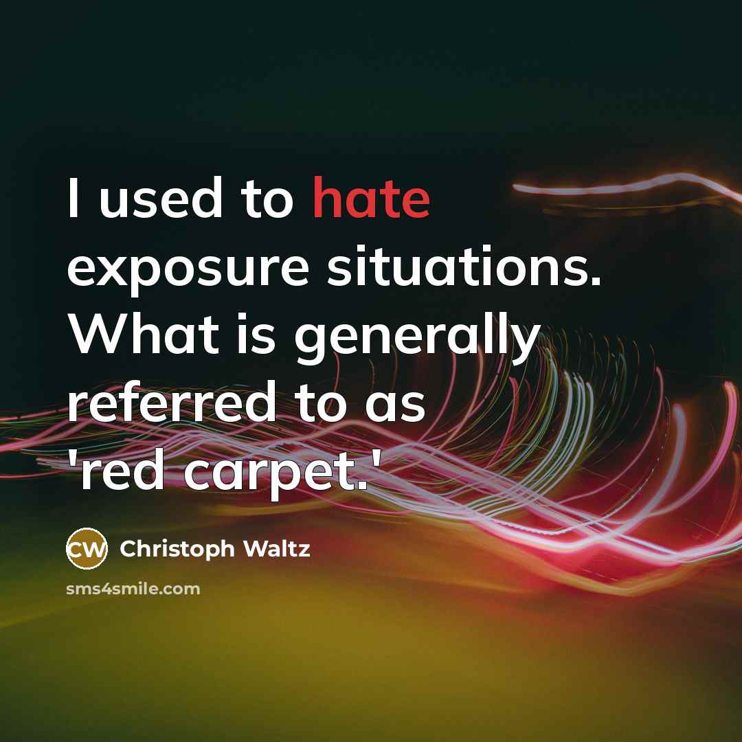 “I used to hate exposure situations. What is generally referred…” quote by Christoph Waltz