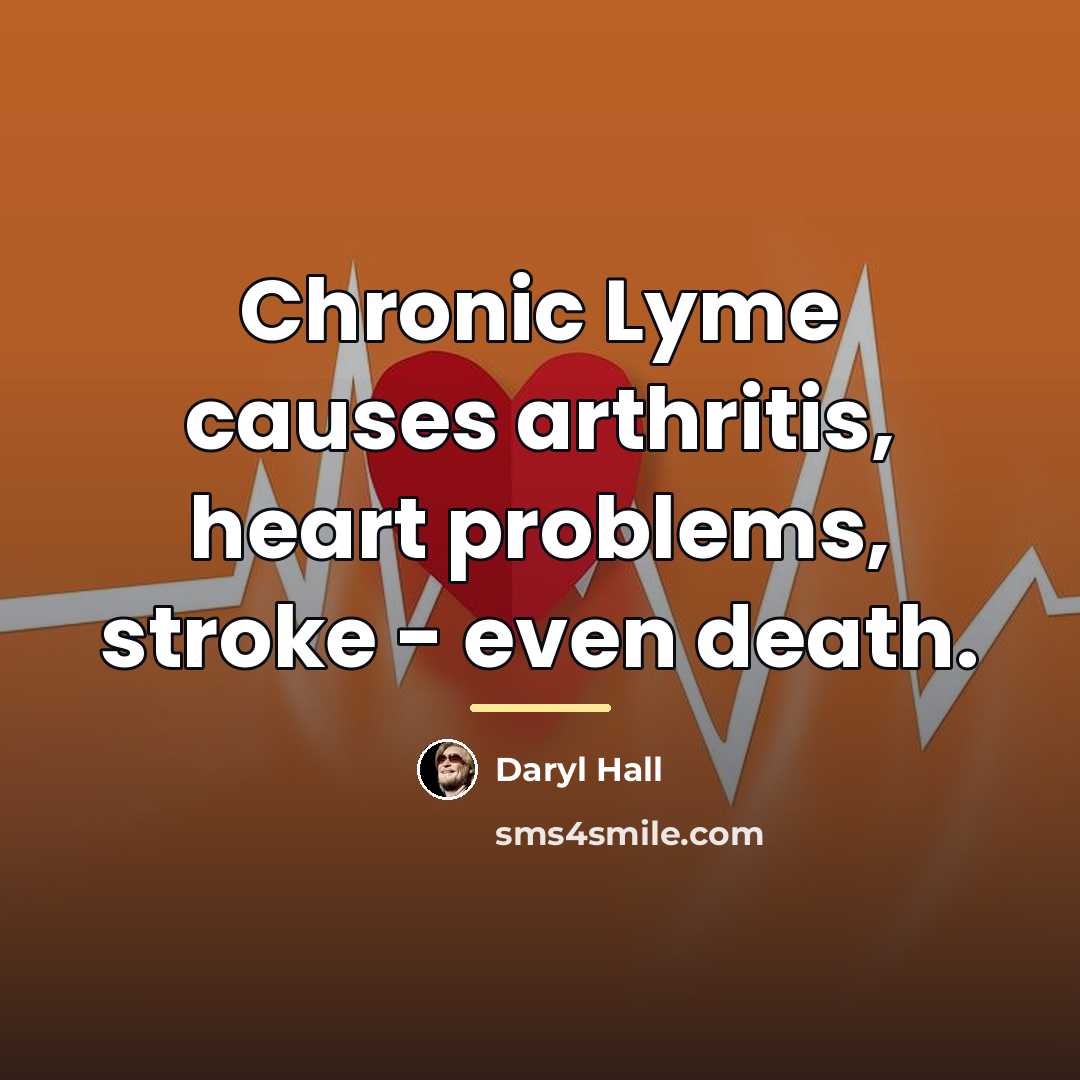 “Chronic Lyme causes arthritis, heart problems, stroke - even death.…” quote by Daryl Hall