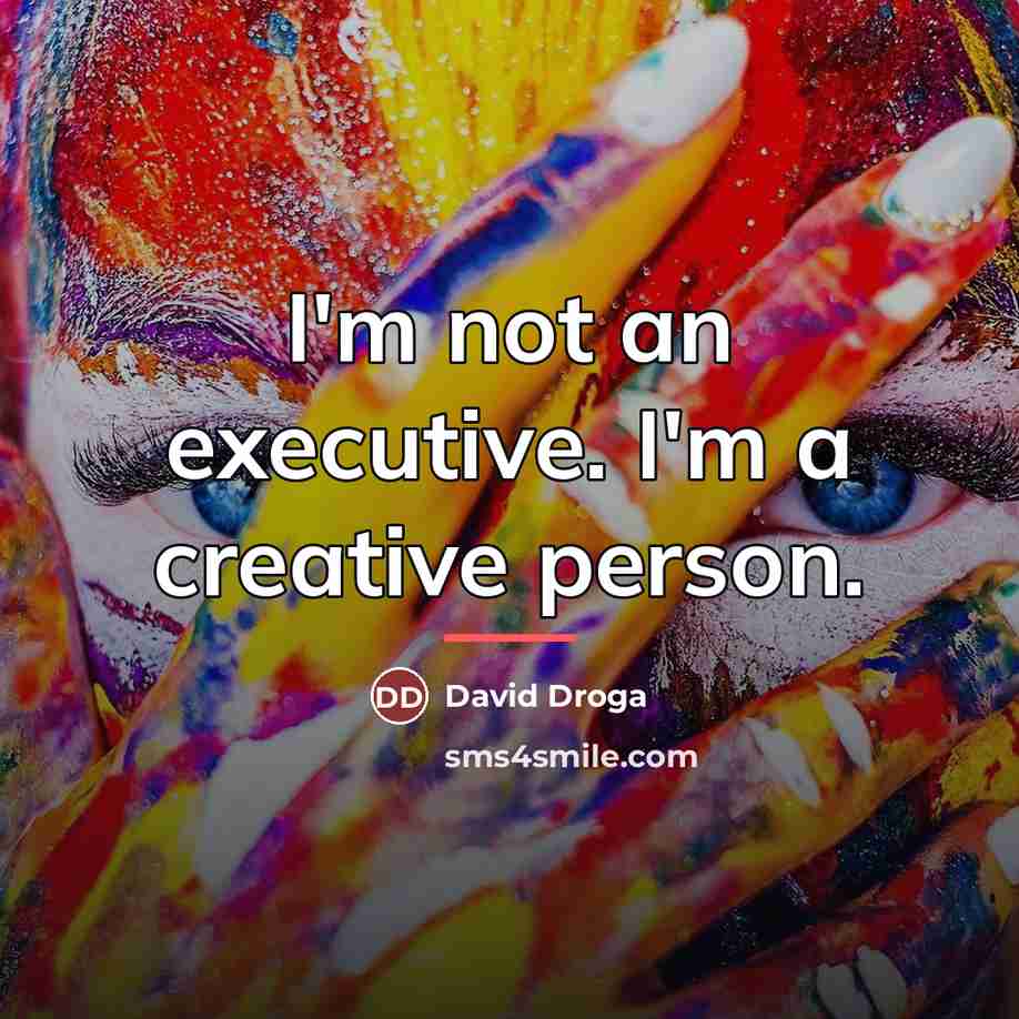 “I'm not an executive. I'm a creative person.…” quote by David Droga