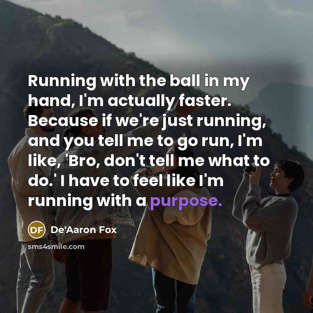 “Running with the ball in my hand, I'm actually faster.…” quote by De'Aaron Fox