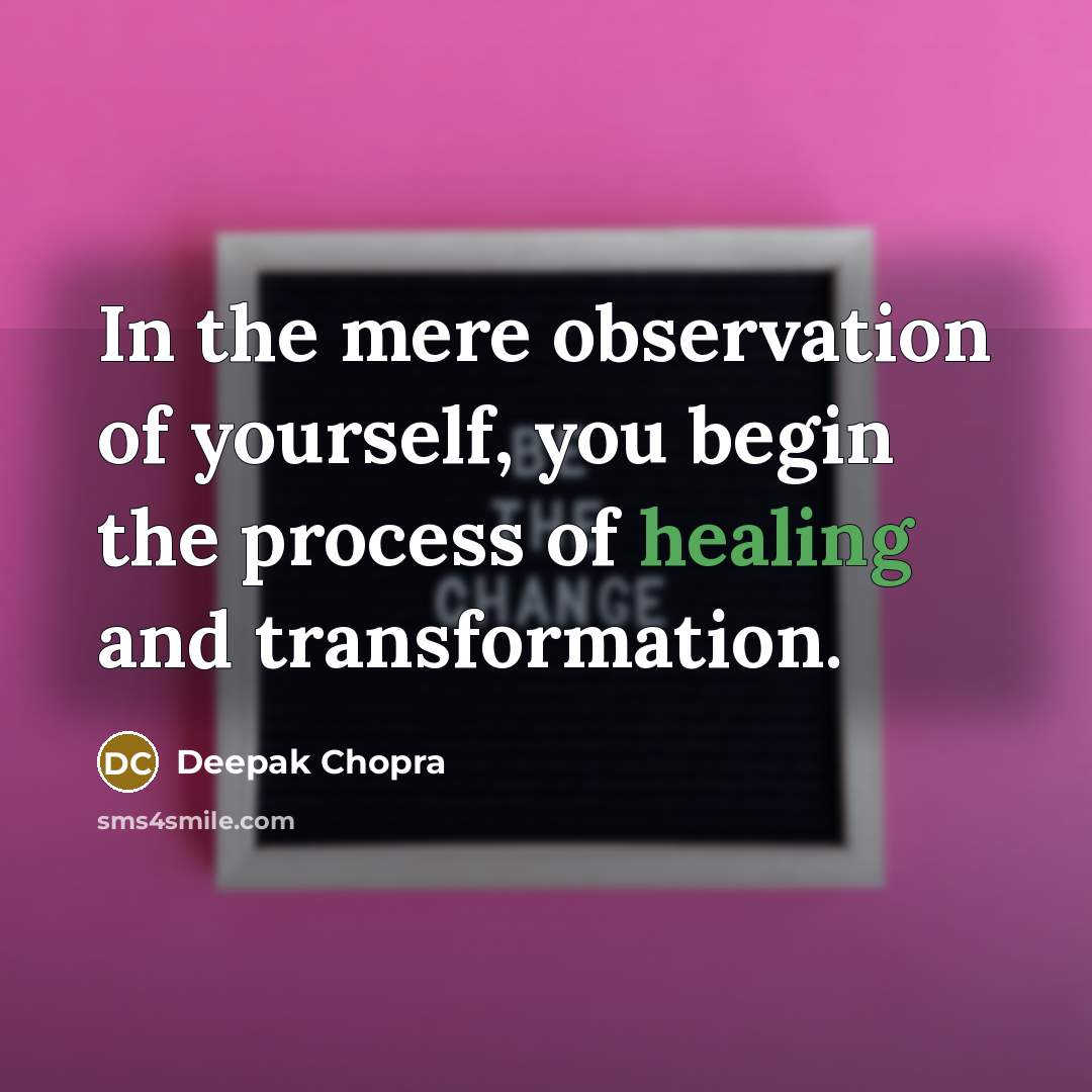 “In the mere observation of yourself, you begin the process…” quote by Deepak Chopra