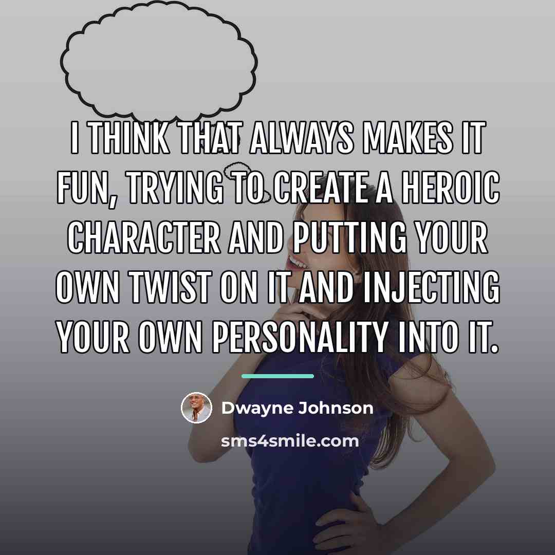 “I think that always makes it fun, trying to create…” quote by Dwayne Johnson