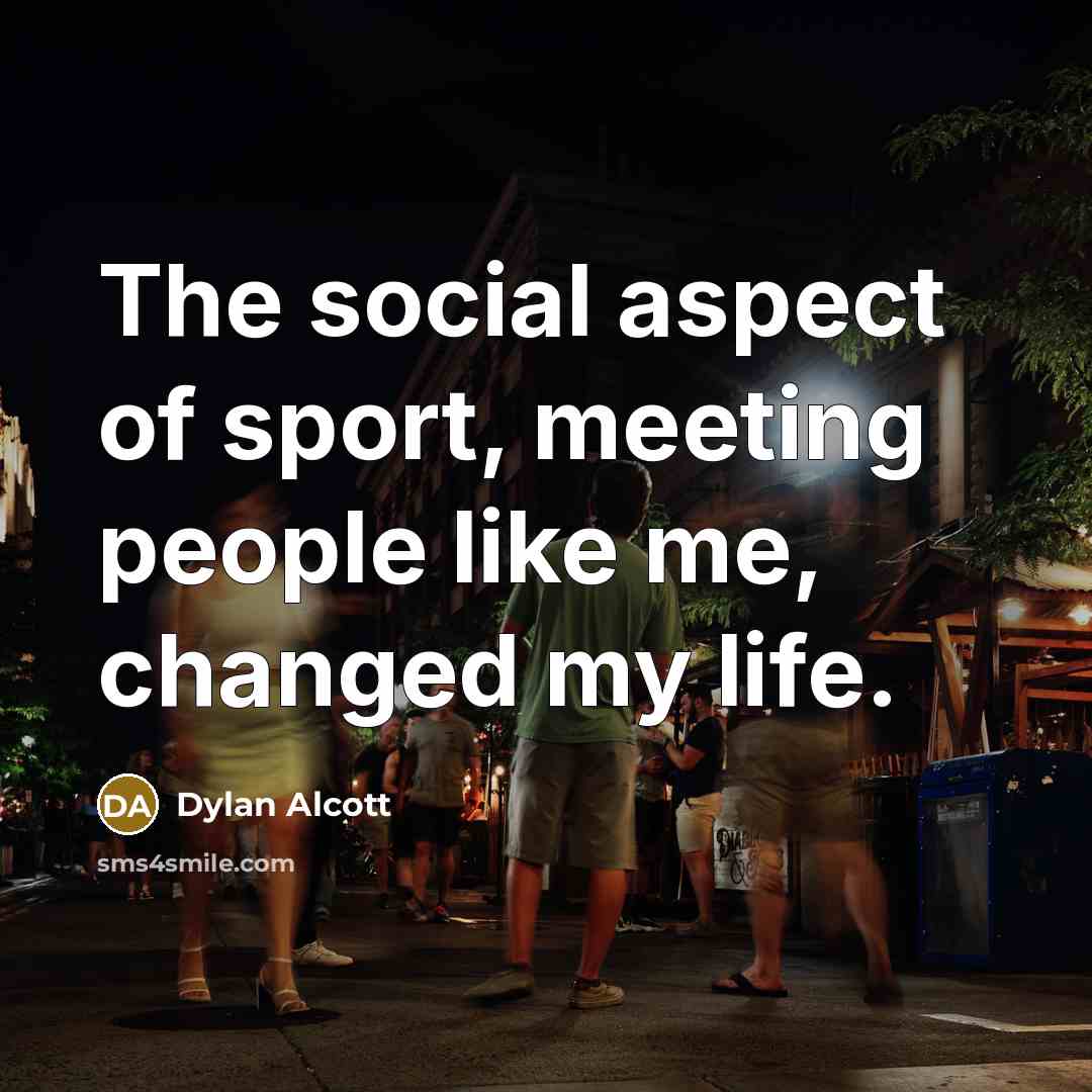 “The social aspect of sport, meeting people like me, changed…” quote by Dylan Alcott