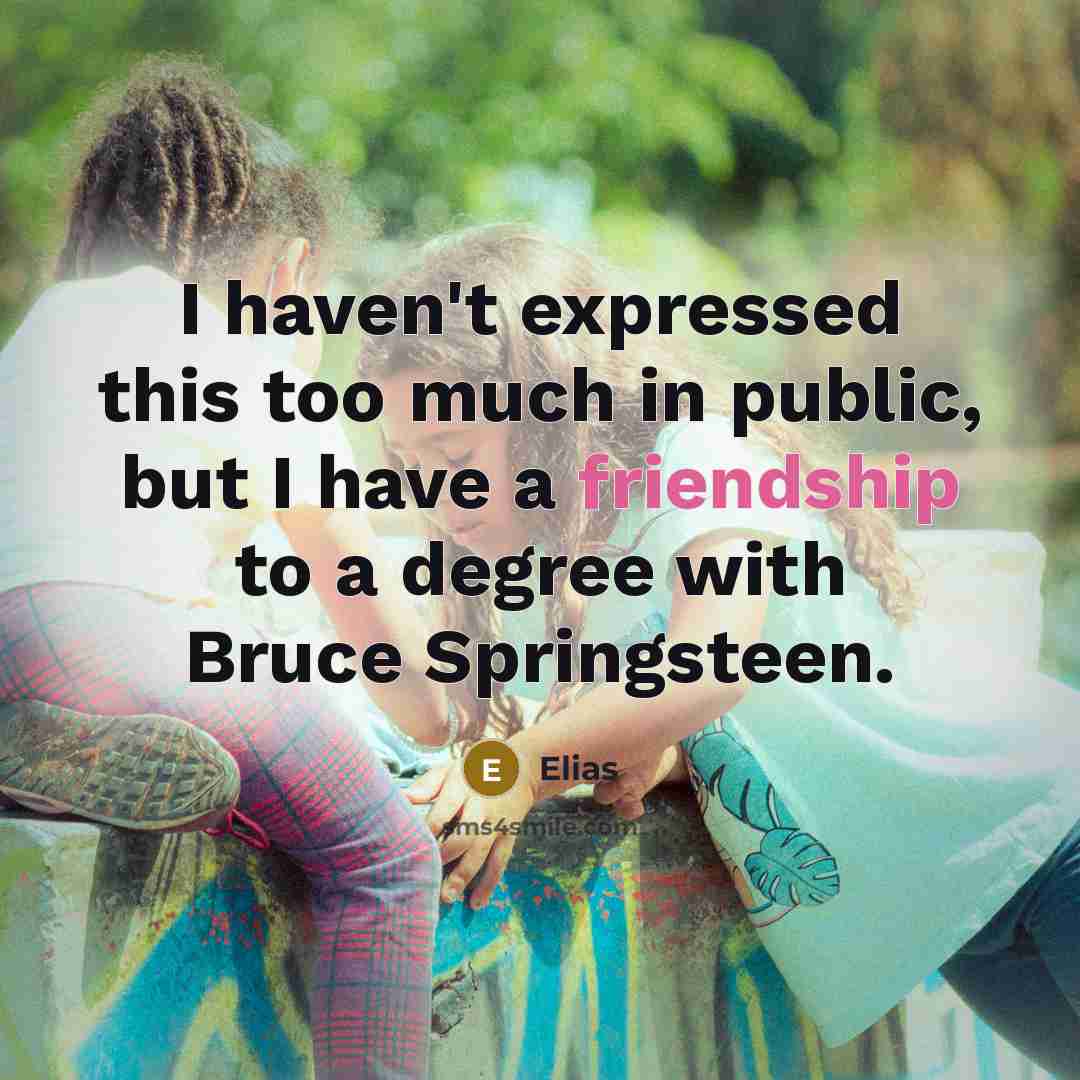 “I haven't expressed this too much in public, but I…” quote by Elias