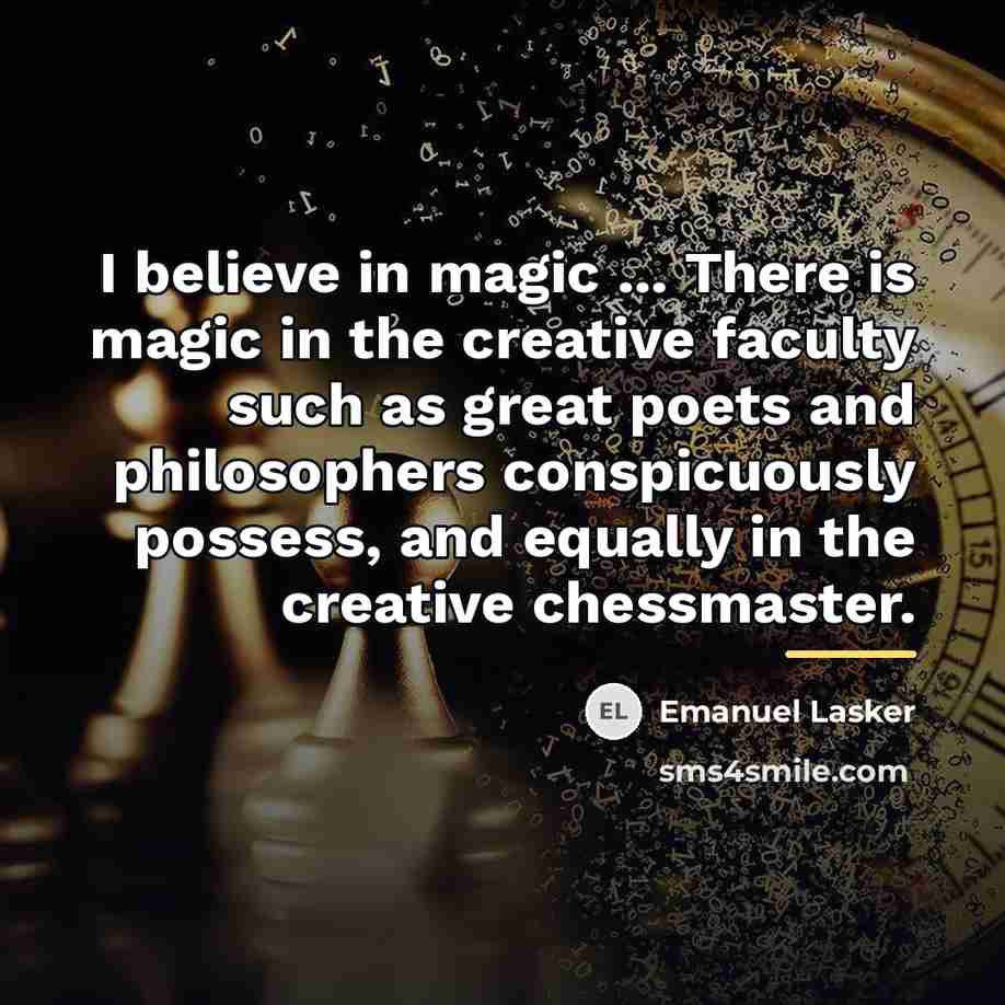 “I believe in magic ... There is magic in the…” quote by Emanuel Lasker