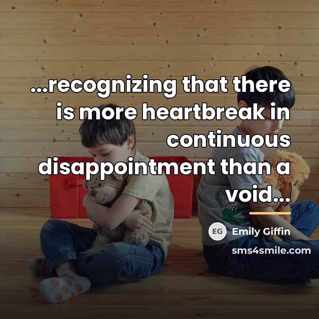 “...recognizing that there is more heartbreak in continuous disappointment than…” quote by Emily Giffin