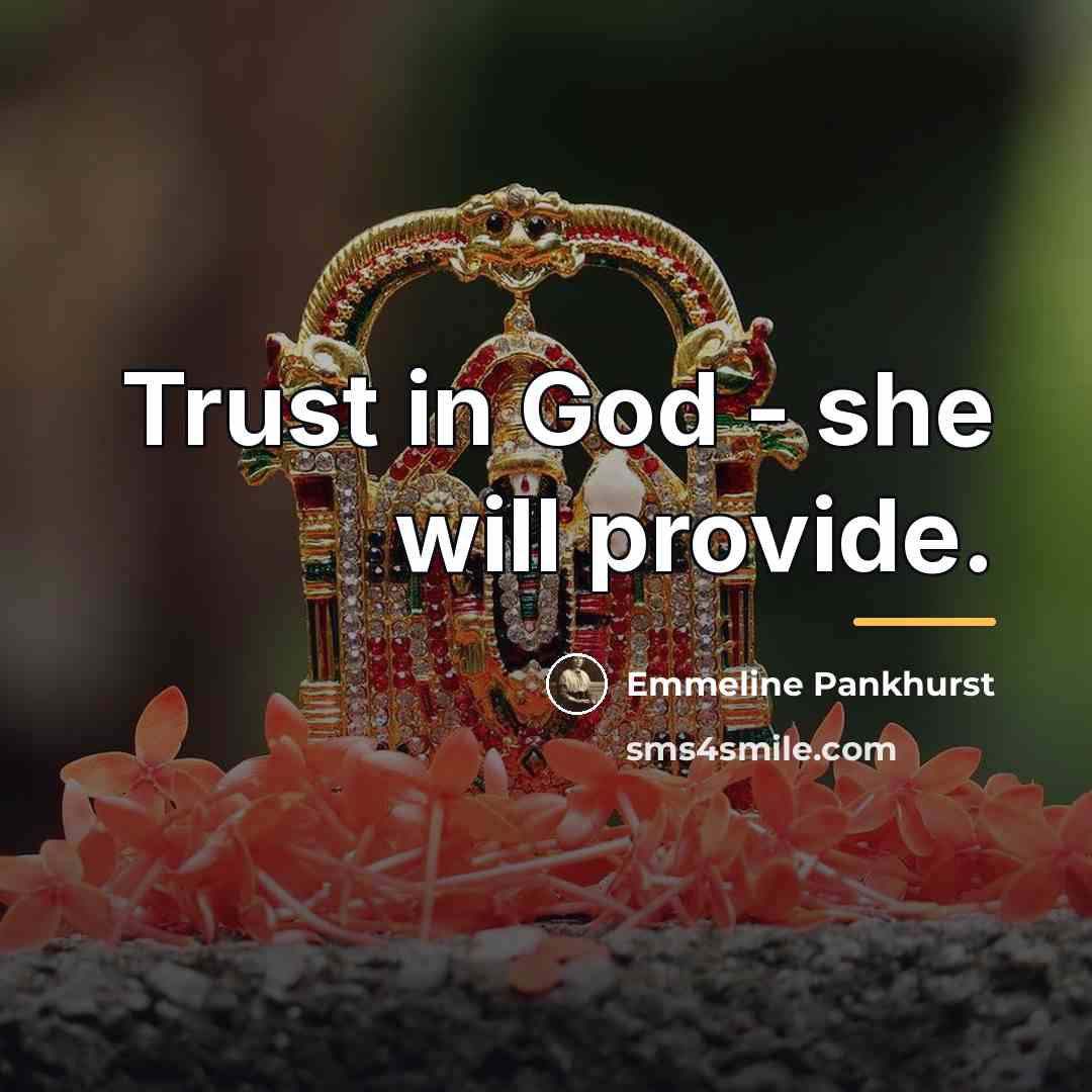 “Trust in God - she will provide.…” quote by Emmeline Pankhurst