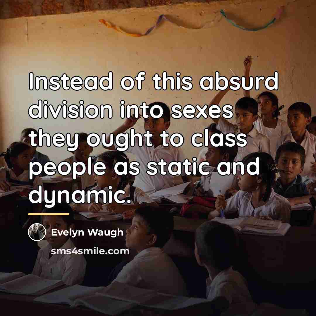 “Instead of this absurd division into sexes they ought to…” quote by Evelyn Waugh