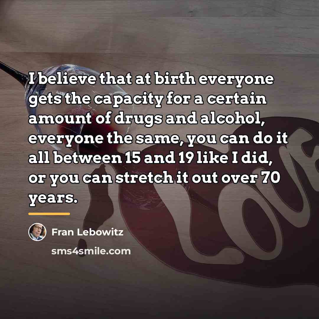 “I believe that at birth everyone gets the capacity for…” quote by Fran Lebowitz