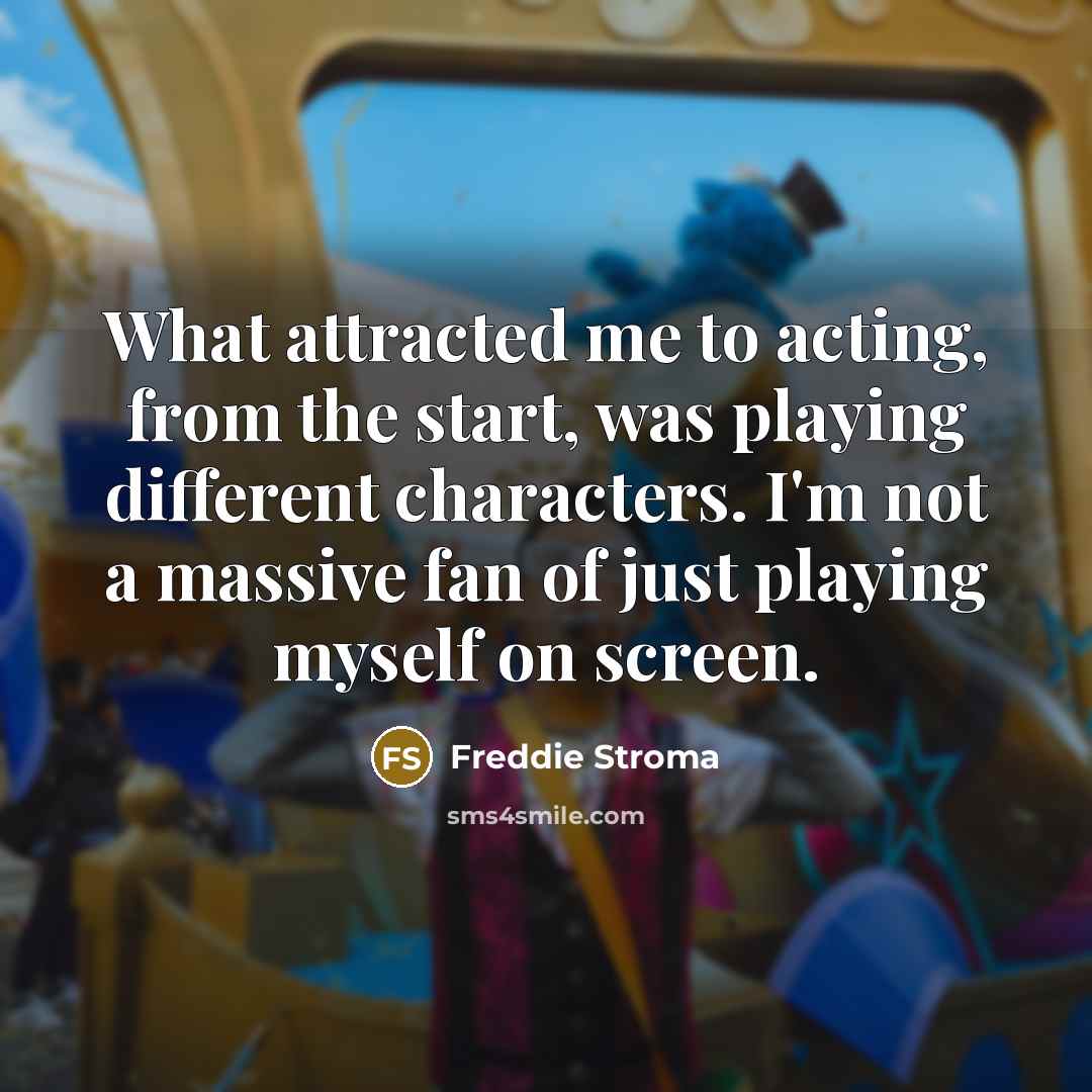 “What attracted me to acting, from the start, was playing…” quote by Freddie Stroma