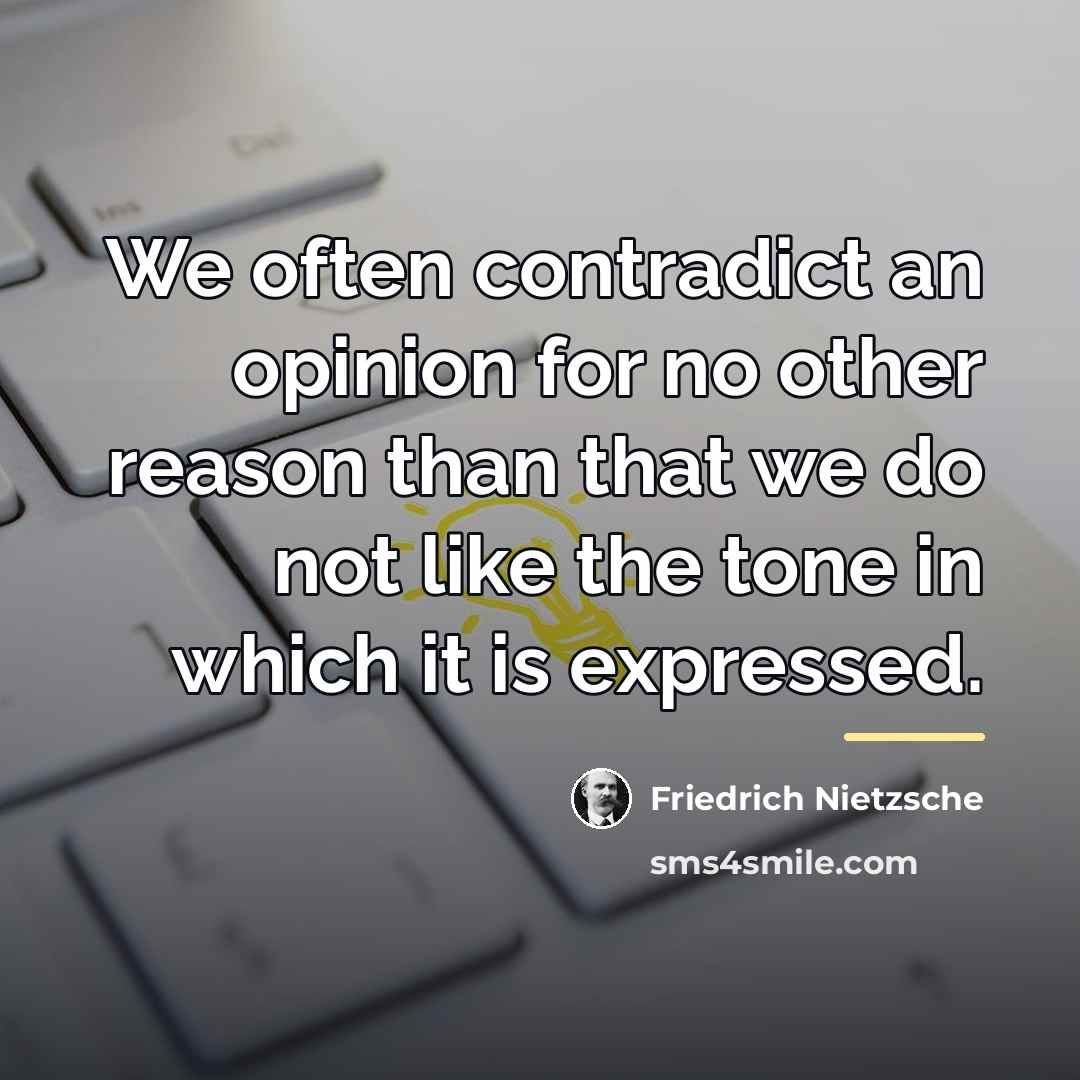 “We often contradict an opinion for no other reason than…” quote by Friedrich Nietzsche