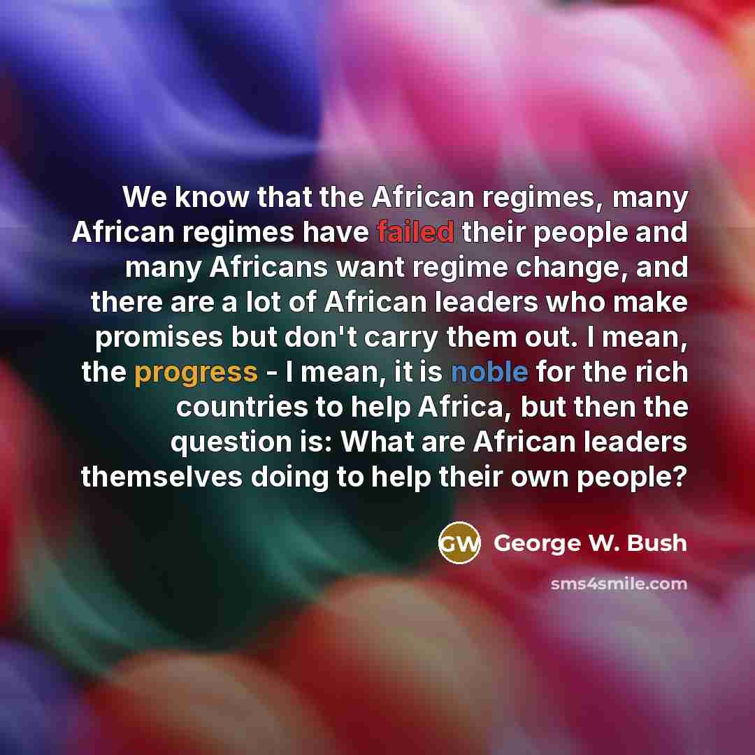 “We know that the African regimes, many African regimes have…” quote by George W. Bush