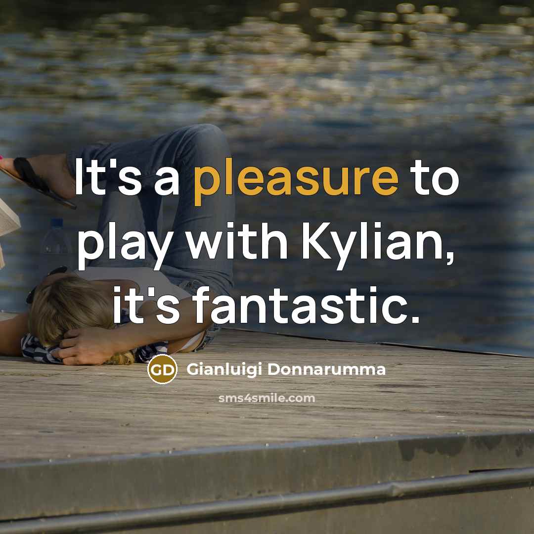 “It's a pleasure to play with Kylian, it's fantastic.…” quote by Gianluigi Donnarumma