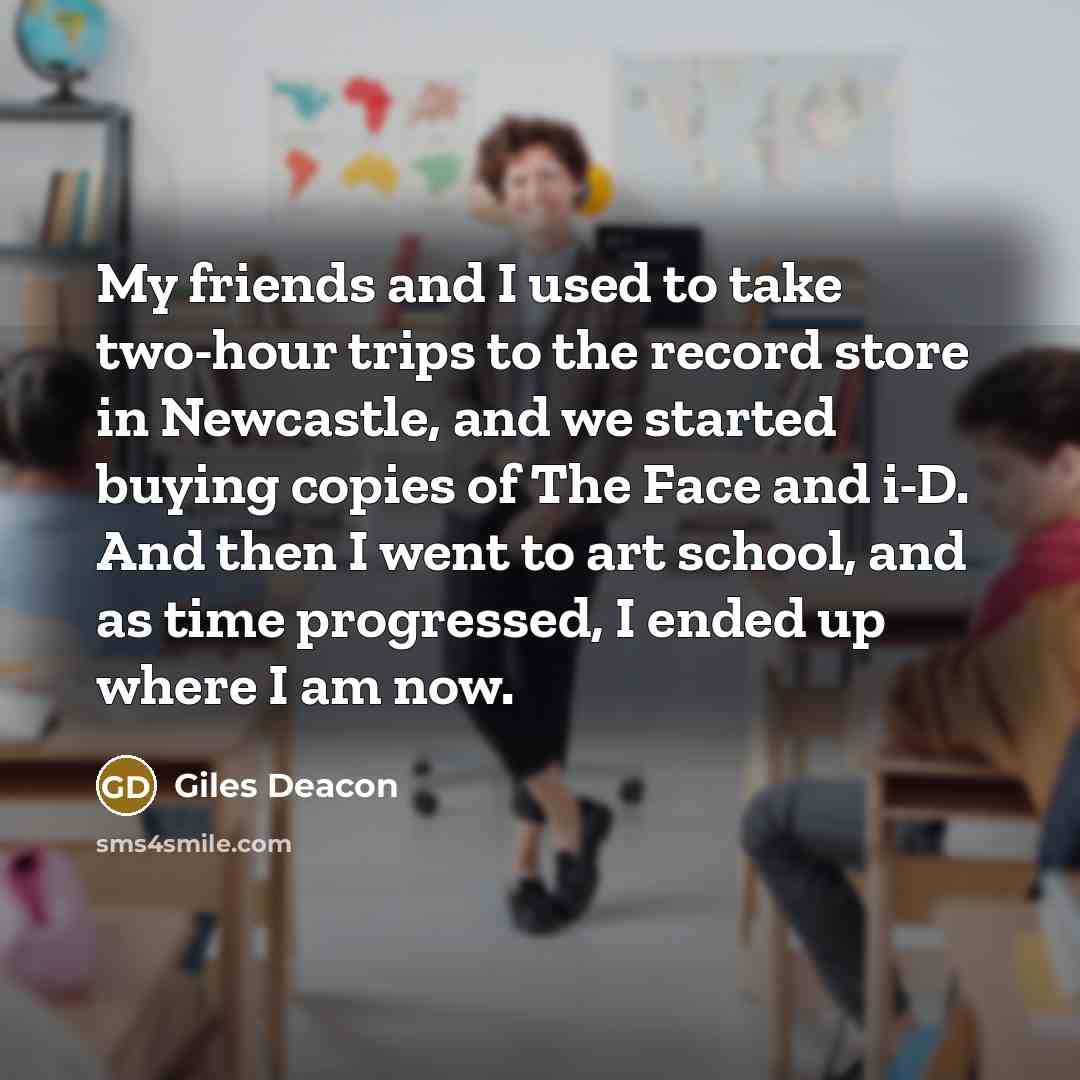 “My friends and I used to take two-hour trips to…” quote by Giles Deacon