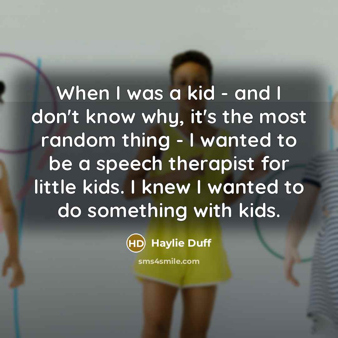 “When I was a kid - and I don't know…” quote by Haylie Duff