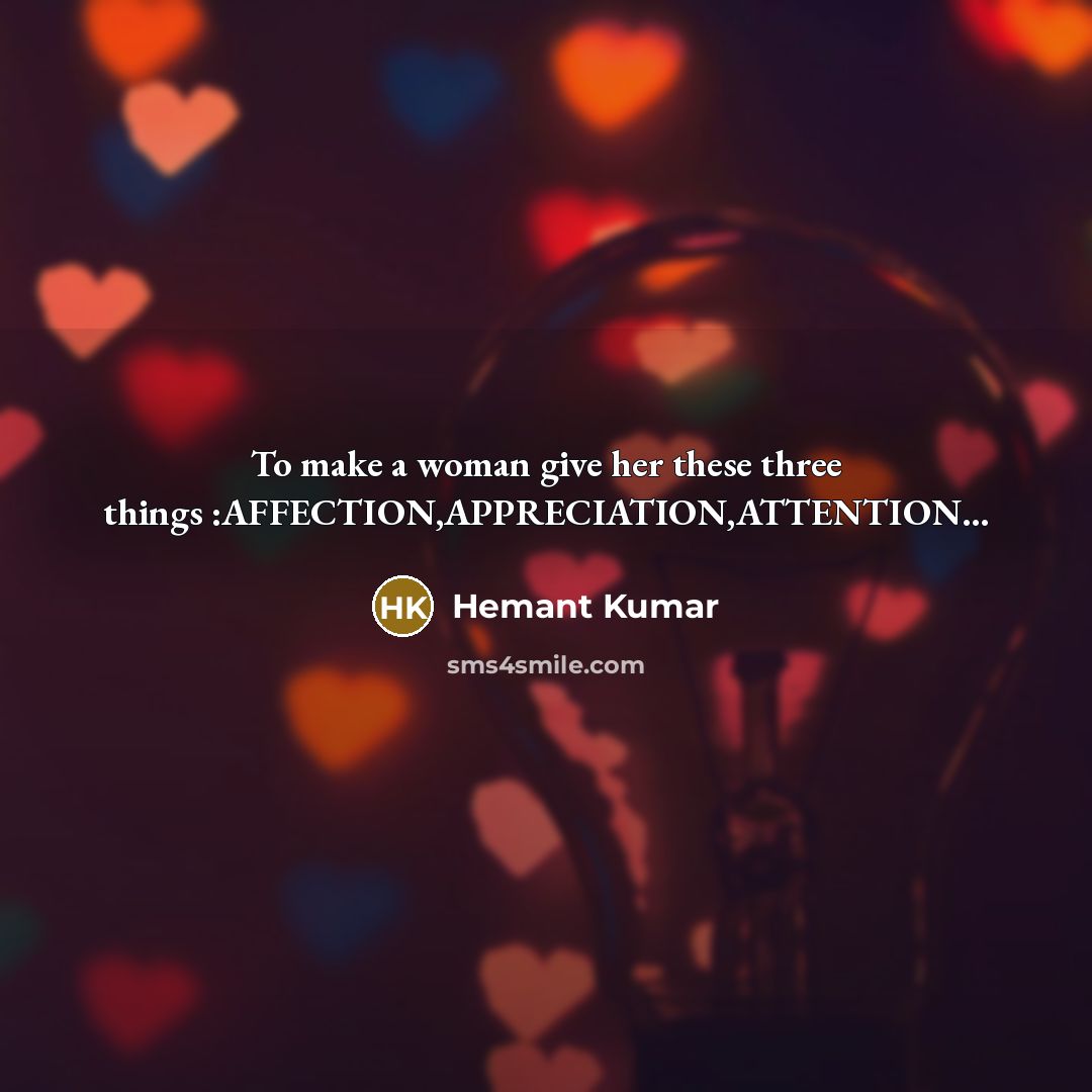 “To make a woman give her these three things :AFFECTION,APPRECIATION,ATTENTION…” quote by Hemant Kumar