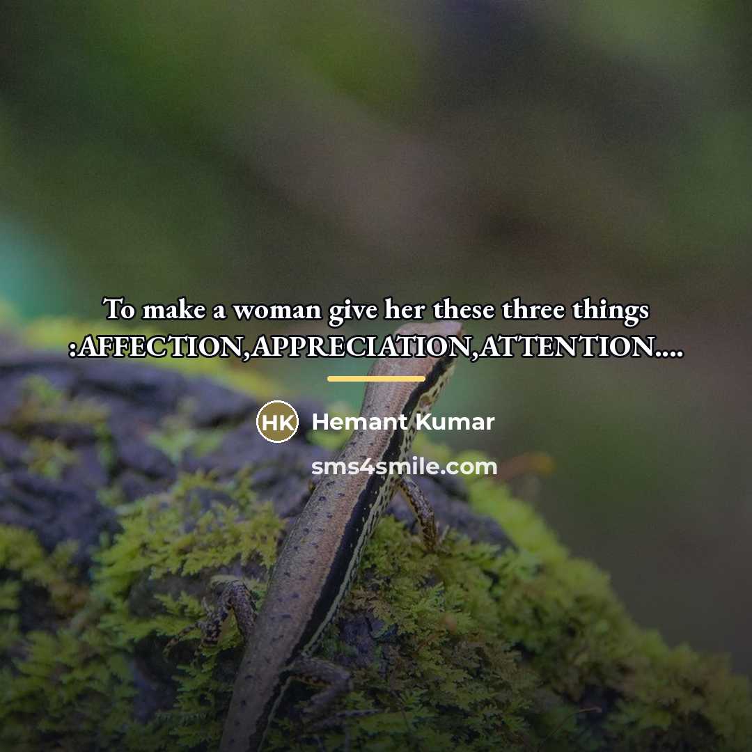 “To make a woman give her these three things :AFFECTION,APPRECIATION,ATTENTION....…” quote by Hemant Kumar