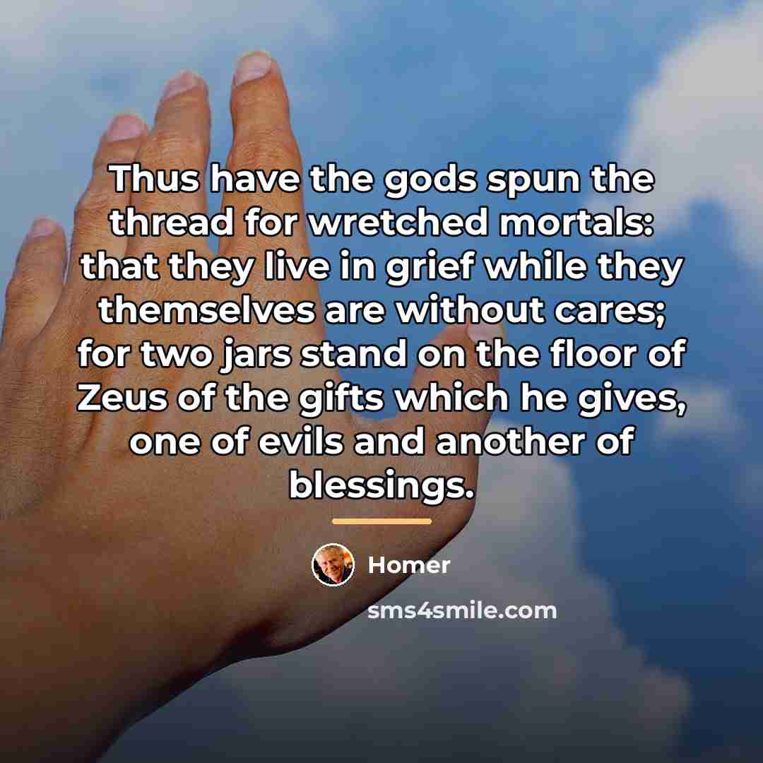 “Thus have the gods spun the thread for wretched mortals:…” quote by Homer