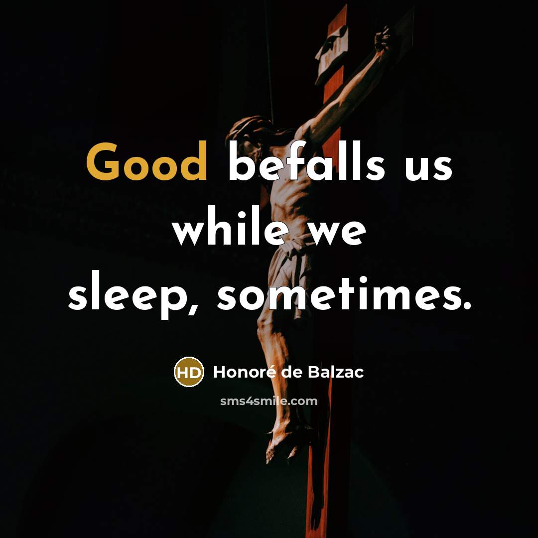 “Good befalls us while we sleep, sometimes.” quote by Honore de Balzac